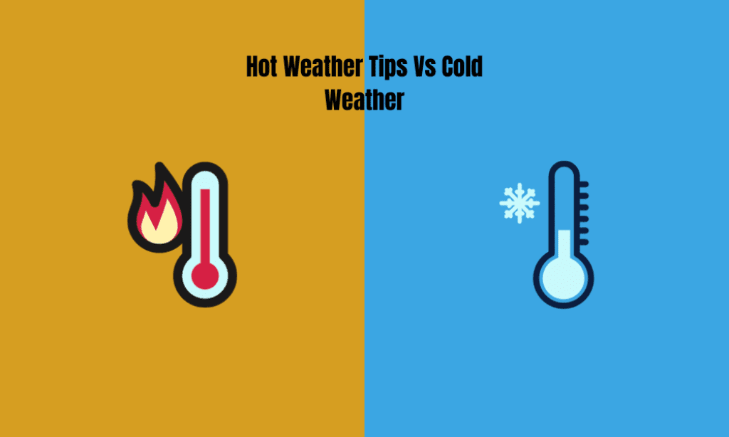hot weather tips vs cold weather